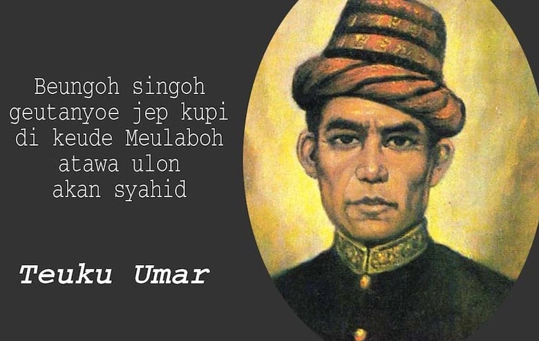 Biografi dan Profil Lengkap Teuku Umar – Pahlawan Nasional Indonesia Dari Aceh